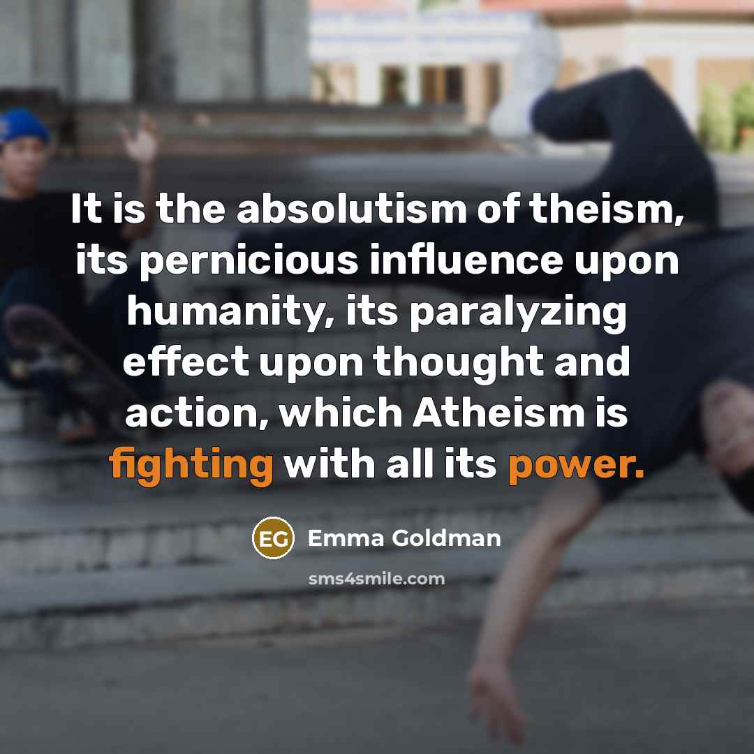 “It is the absolutism of theism, its pernicious influence upon…” quote by Emma Goldman