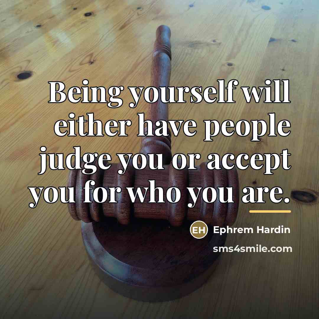 “Being yourself will either have people judge you or accept…” quote by Ephrem Hardin