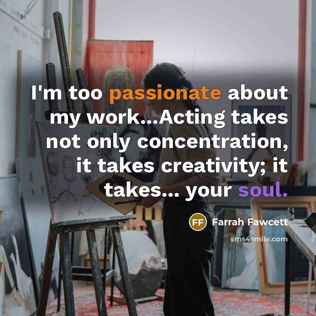 “I'm too passionate about my work...Acting takes not only concentration,…” quote by Farrah Fawcett