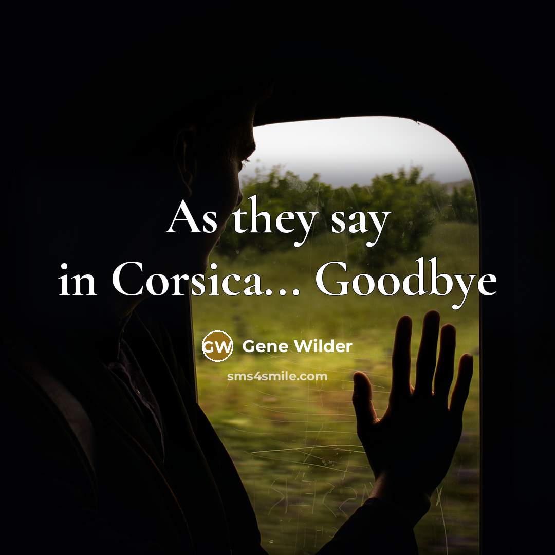 “As they say in Corsica... Goodbye…” quote by Gene Wilder