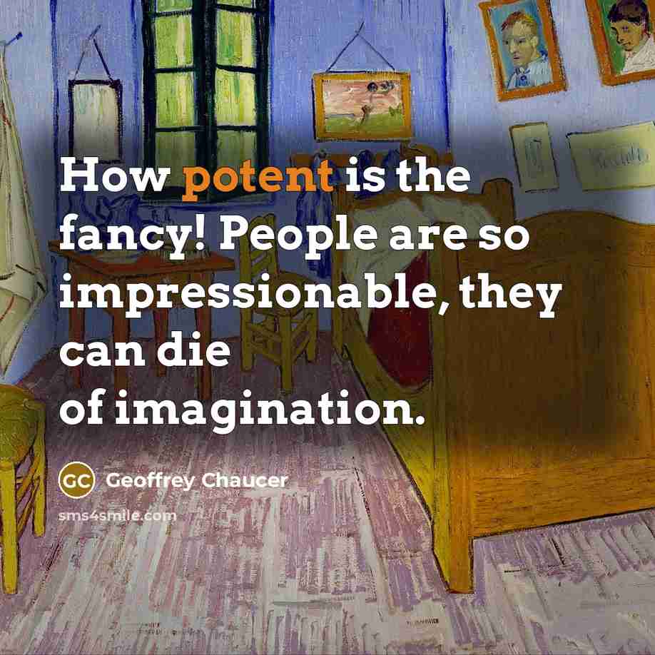 “How potent is the fancy! People are so impressionable, they…” quote by Geoffrey Chaucer