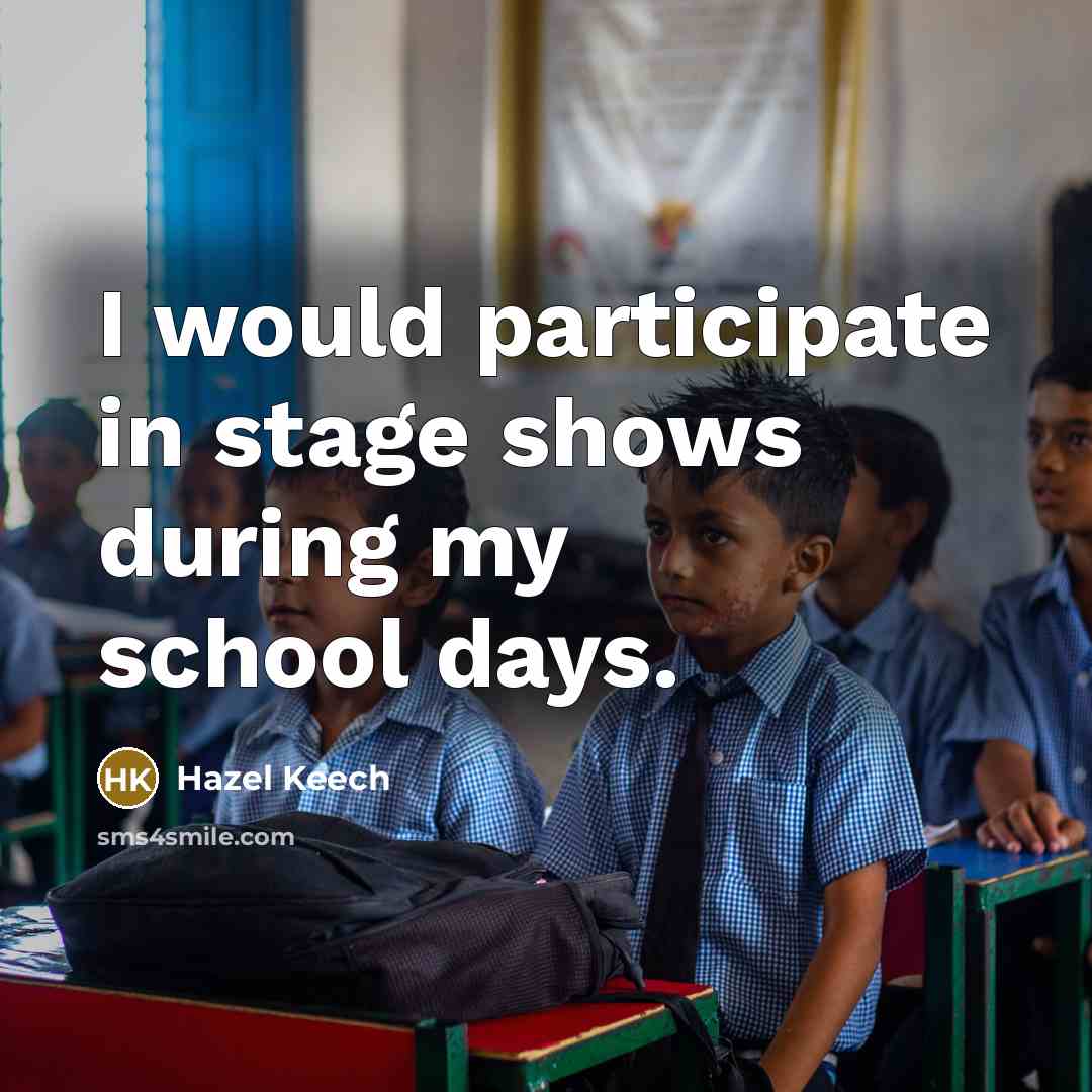 “I would participate in stage shows during my school days.…” quote by Hazel Keech