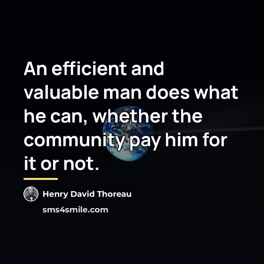 “An efficient and valuable man does what he can, whether…” quote by Henry David Thoreau