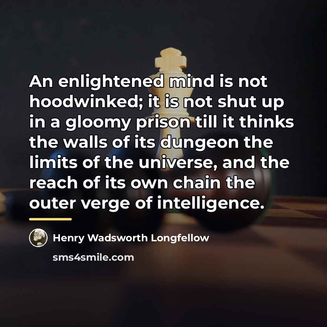 “An enlightened mind is not hoodwinked; it is not shut…” quote by Henry Wadsworth Longfellow