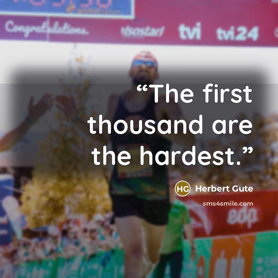 “The first thousand are the hardest.” quote by Herbert Gute