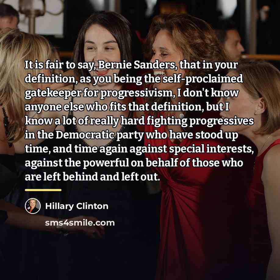 “It is fair to say, Bernie Sanders, that in your…” quote by Hillary Clinton