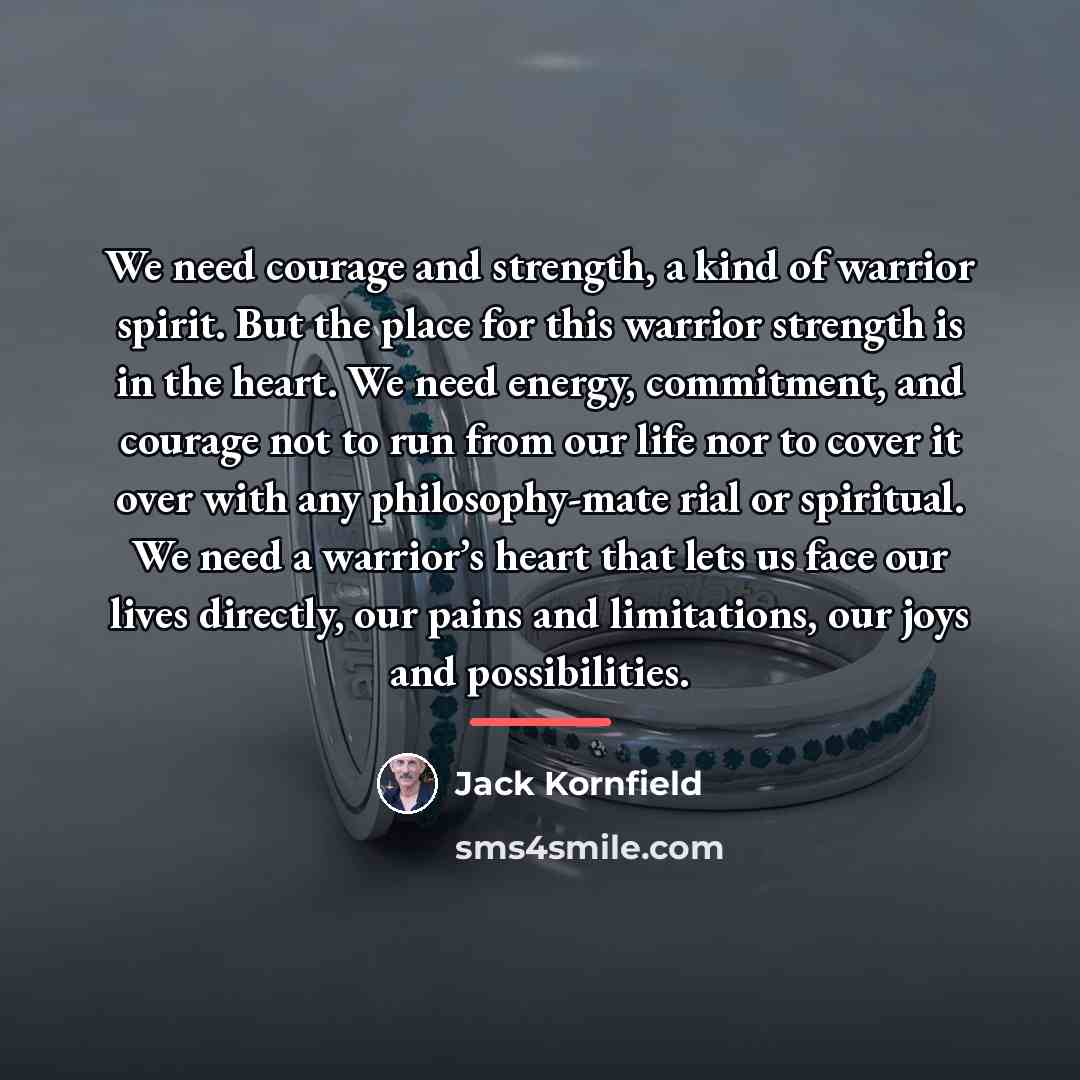 “We need courage and strength, a kind of warrior spirit.…” quote by Jack Kornfield