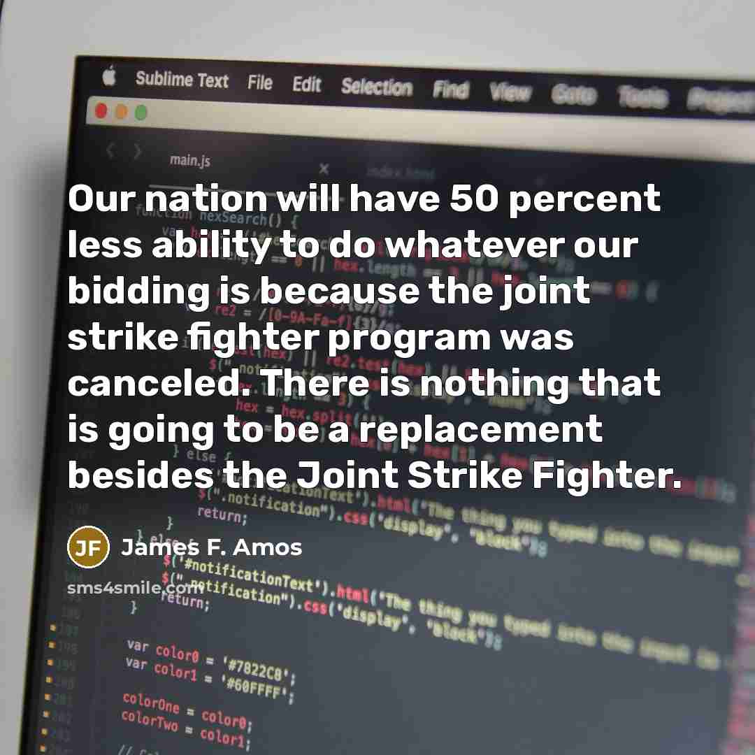 “Our nation will have 50 percent less ability to do…” quote by James F. Amos
