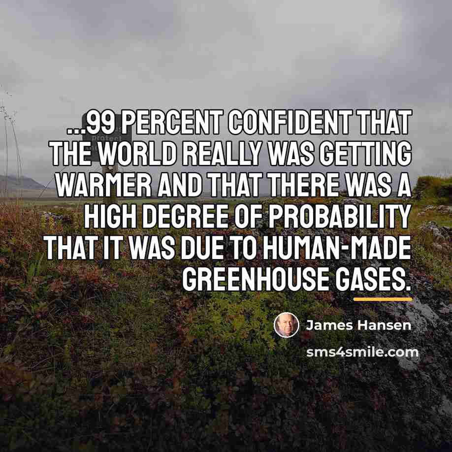 “...99 percent confident that the world really was getting warmer…” quote by James Hansen