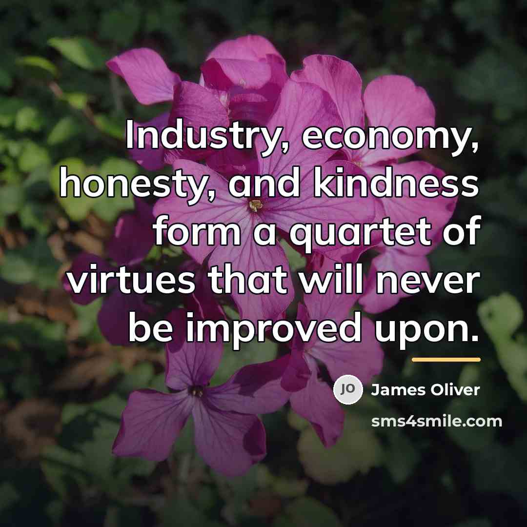 “Industry, economy, honesty, and kindness form a quartet of virtues…” quote by Anonymous