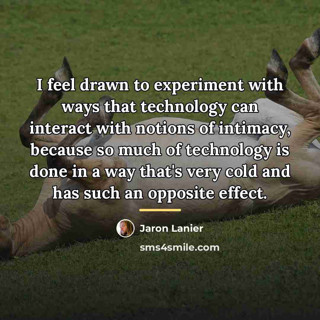 “I feel drawn to experiment with ways that technology can…” quote by Jaron Lanier