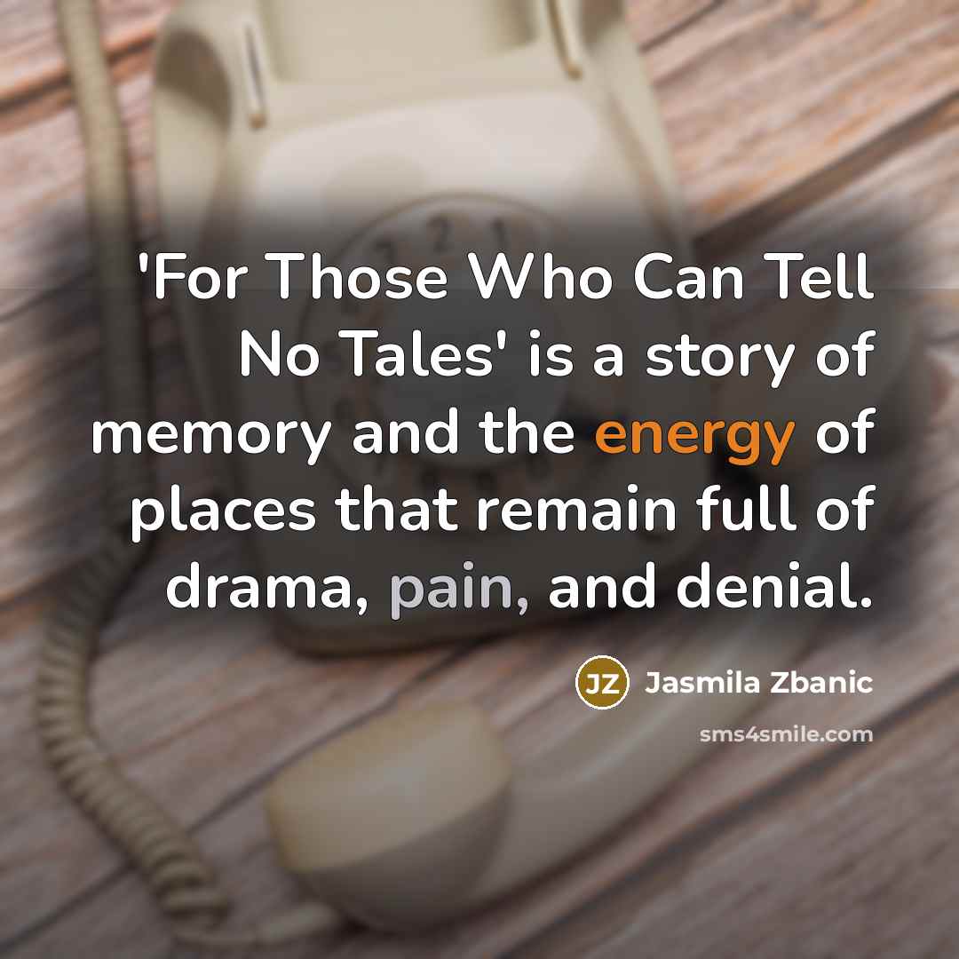 “'For Those Who Can Tell No Tales' is a story…” quote by Jasmila Zbanic