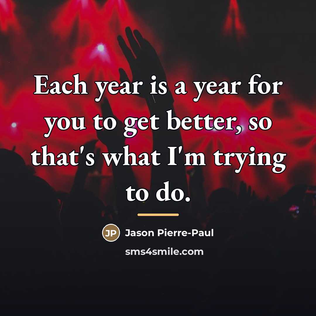 “Each year is a year for you to get better,…” quote by Jason Pierre-Paul