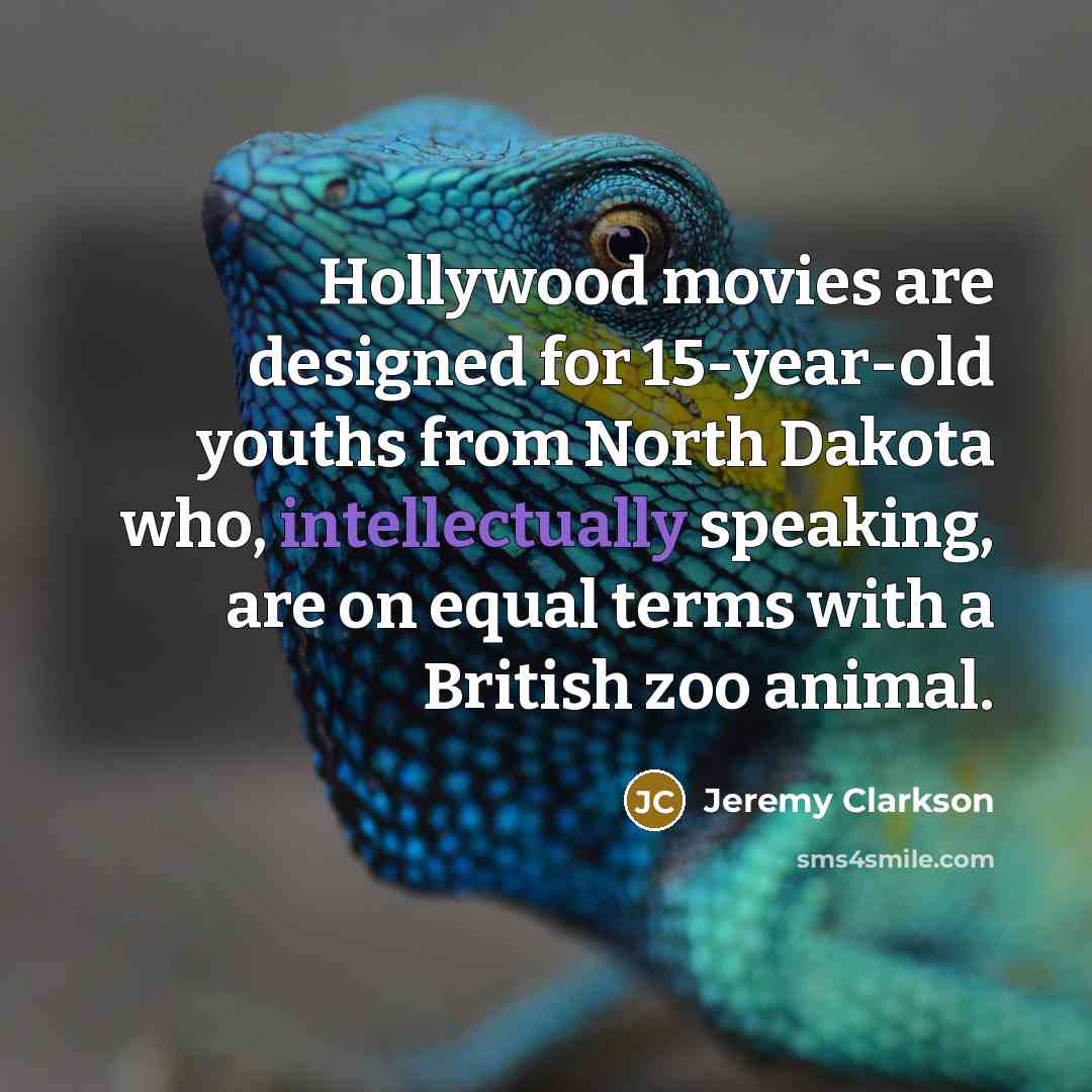 “Hollywood movies are designed for 15-year-old youths from North Dakota…” quote by Jeremy Clarkson