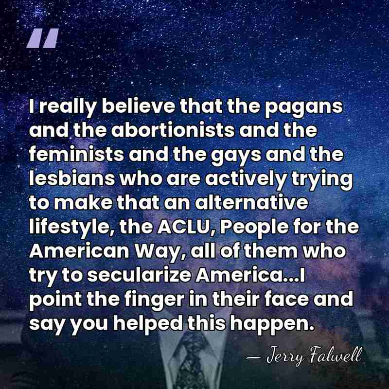 I really believe that the pagans and the abortionists and the feminists&hellip; - Jerry Falwell