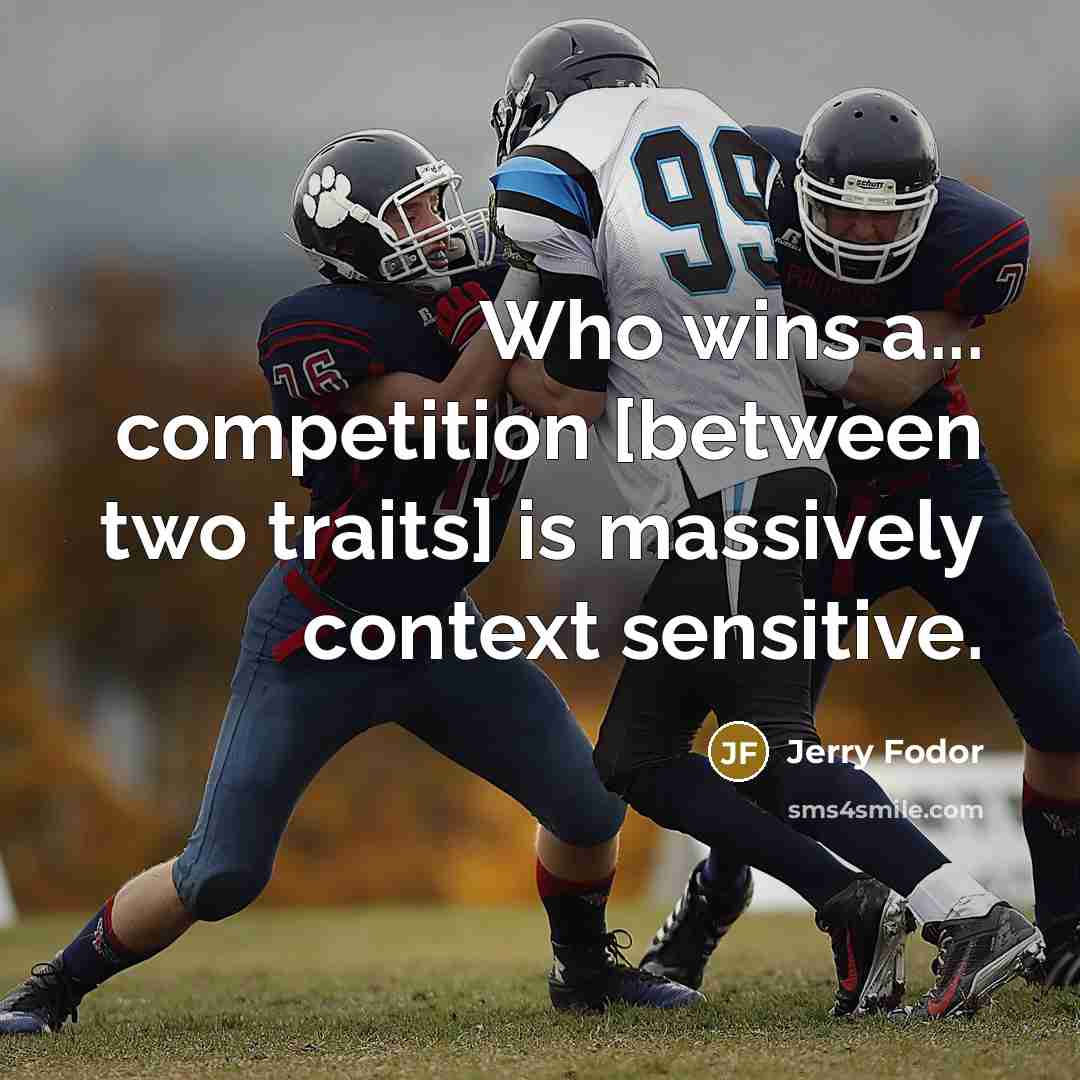 “Who wins a... competition [between two traits] is massively context…” quote by Jerry Fodor