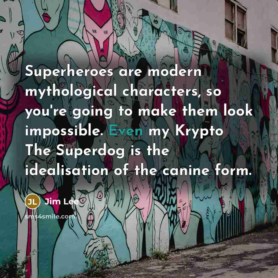 “Superheroes are modern mythological characters, so you're going to make…” quote by Jim Lee