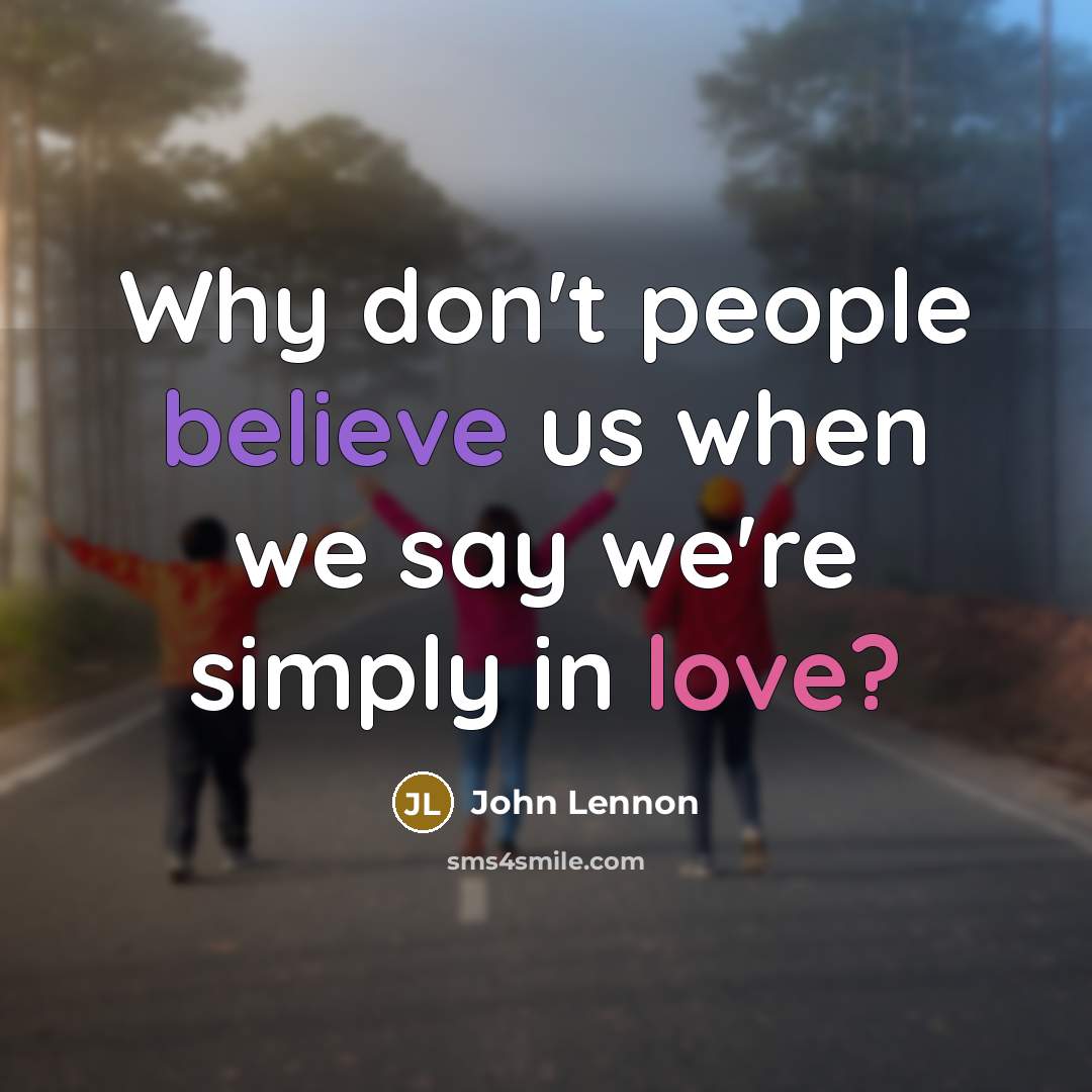 “Why don't people believe us when we say we're simply…” quote by John Lennon