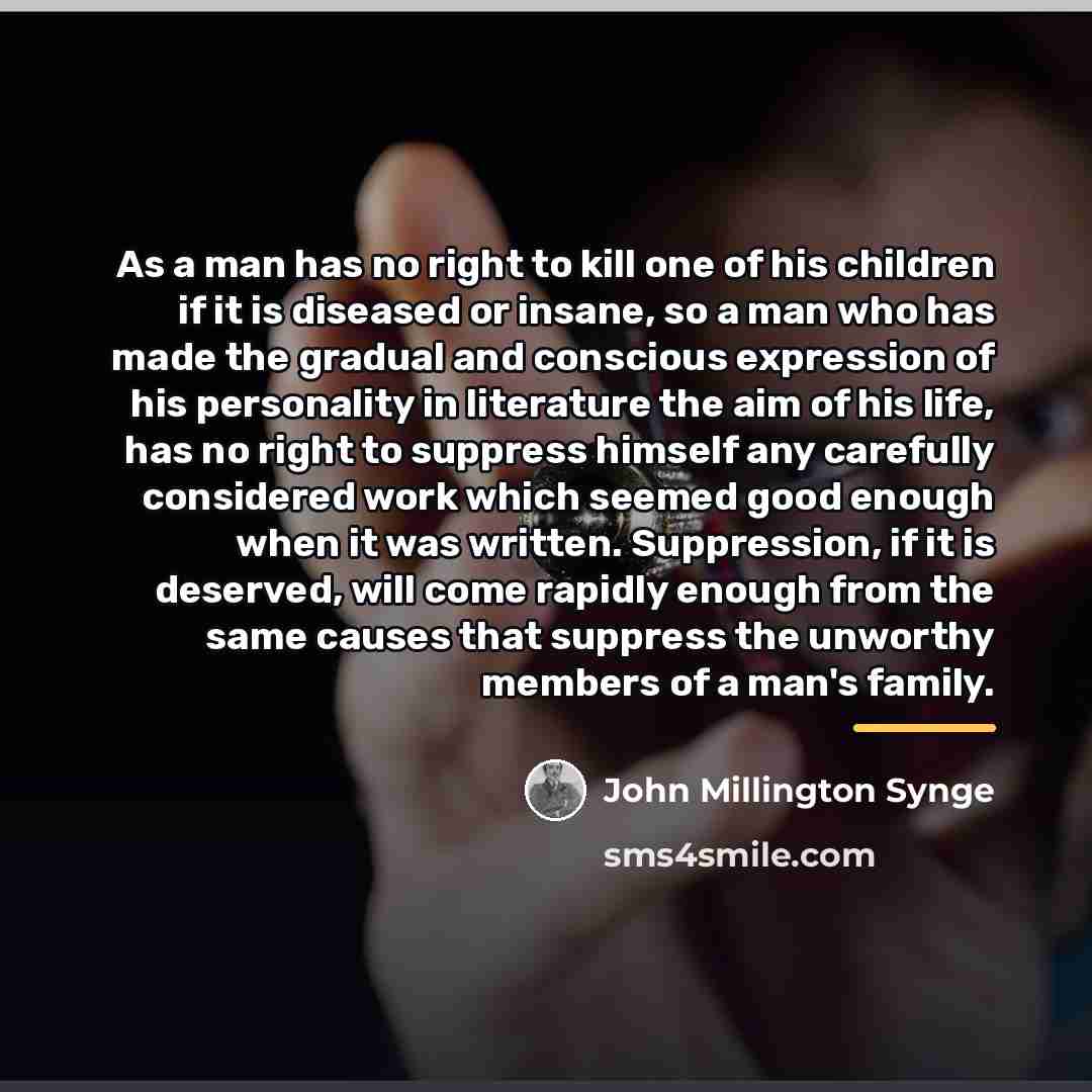 “As a man has no right to kill one of…” quote by John Millington Synge