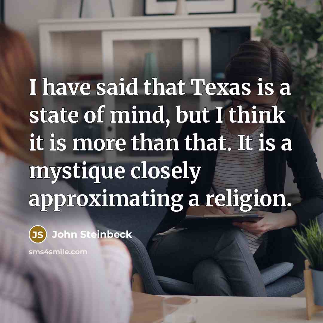 “I have said that Texas is a state of mind,…” quote by John Steinbeck