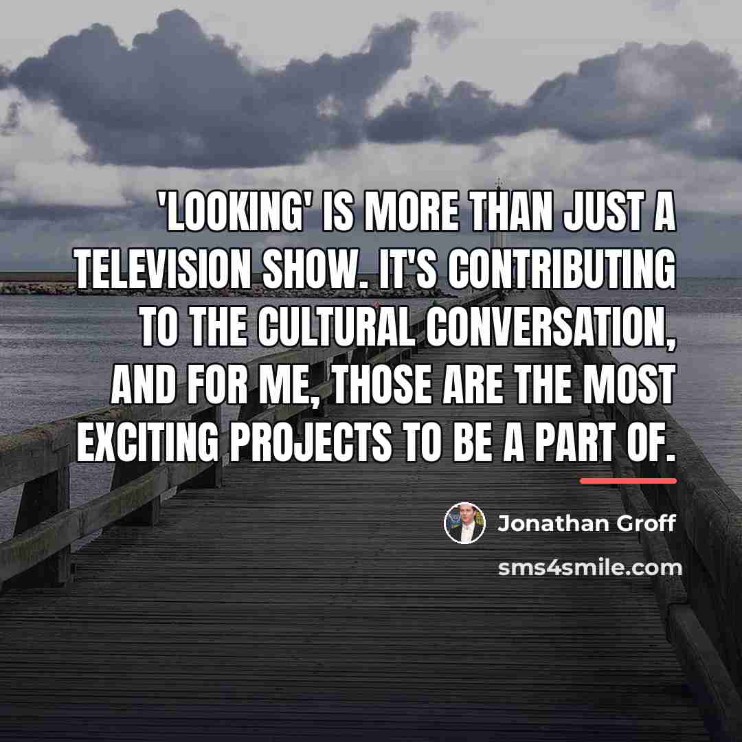 “'Looking' is more than just a television show. It's contributing…” quote by Jonathan Groff