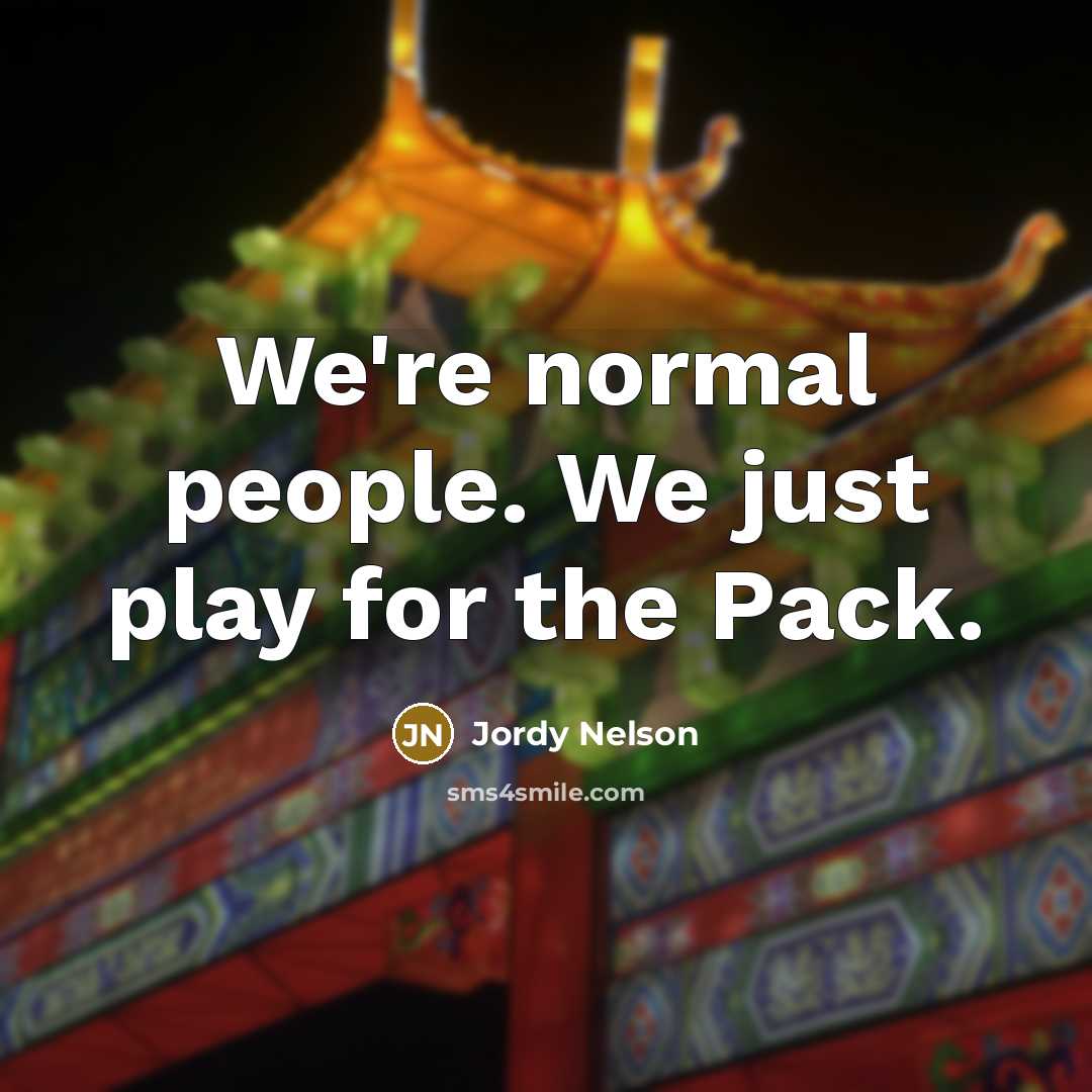 “We're normal people. We just play for the Pack.…” quote by Jordy Nelson