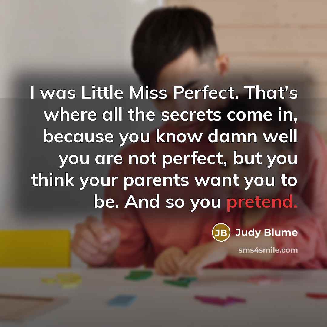 “I was Little Miss Perfect. That's where all the secrets…” quote by Judy Blume