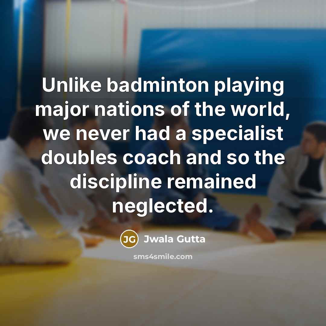 “Unlike badminton playing major nations of the world, we never…” quote by Jwala Gutta