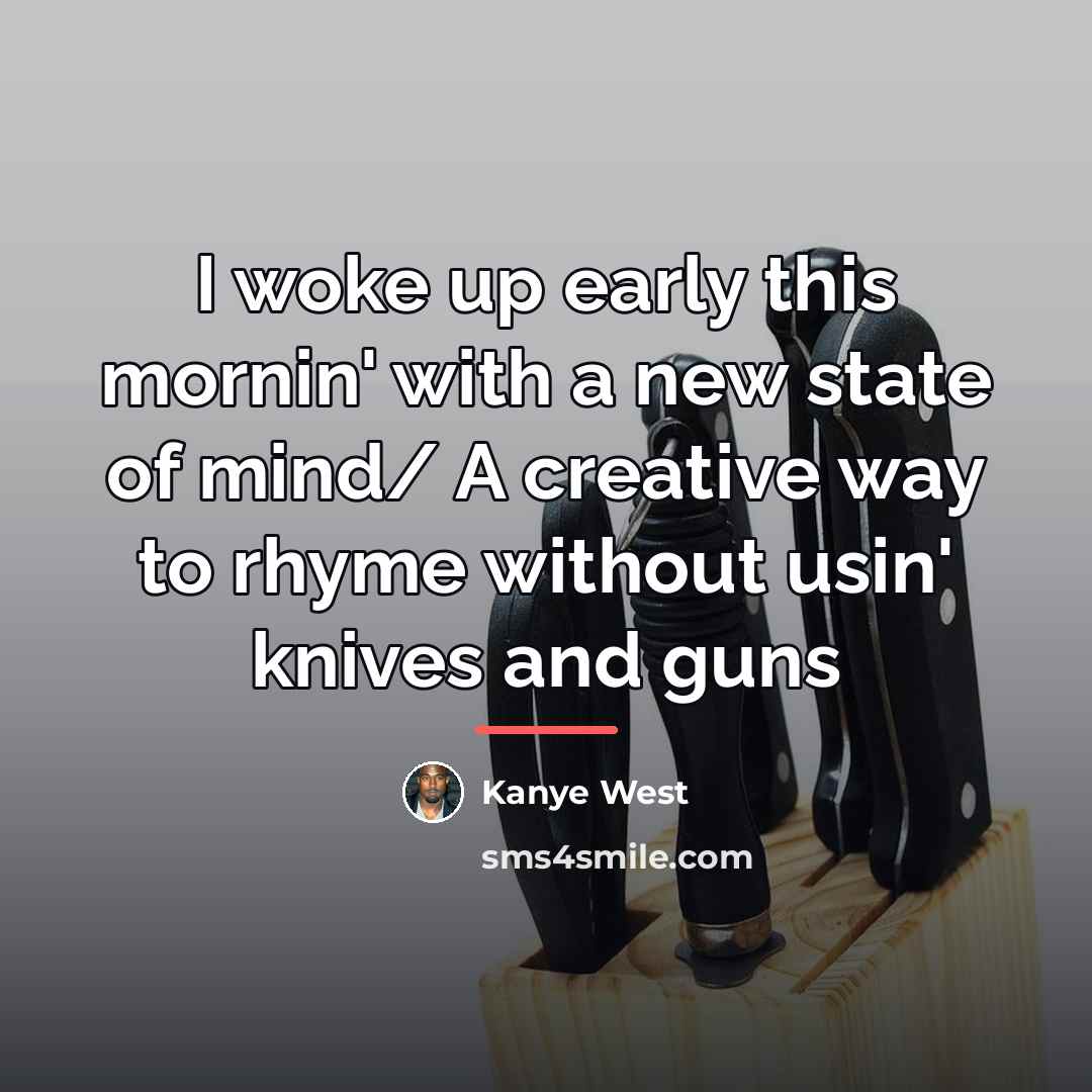 “I woke up early this mornin' with a new state…” quote by Kanye West