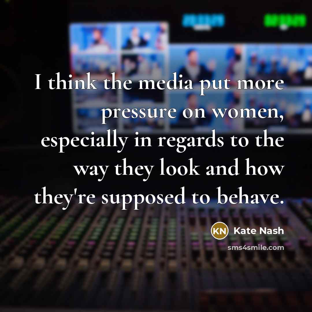 “I think the media put more pressure on women, especially…” quote by Kate Nash