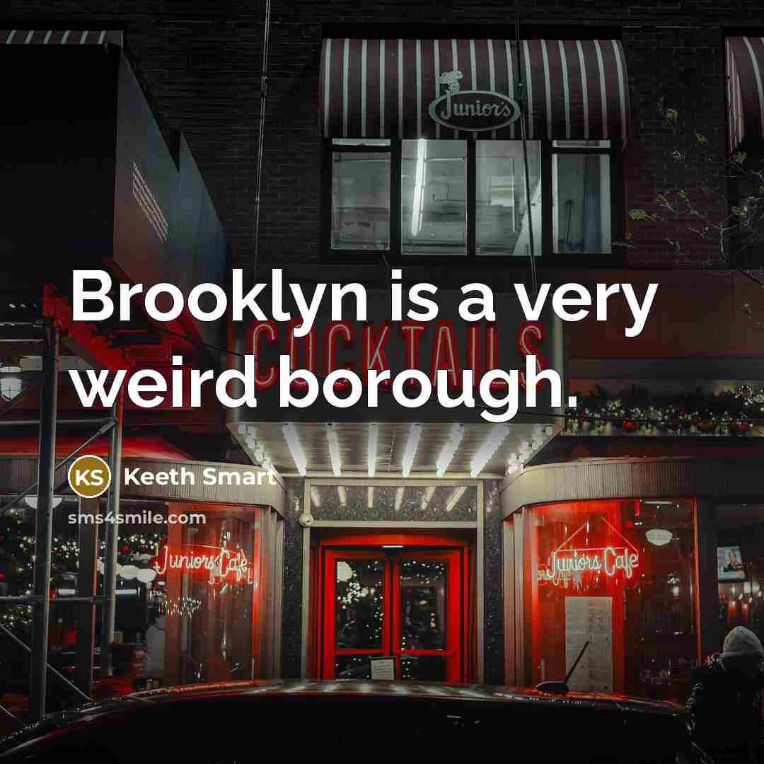 “Brooklyn is a very weird borough.…” quote by Keeth Smart