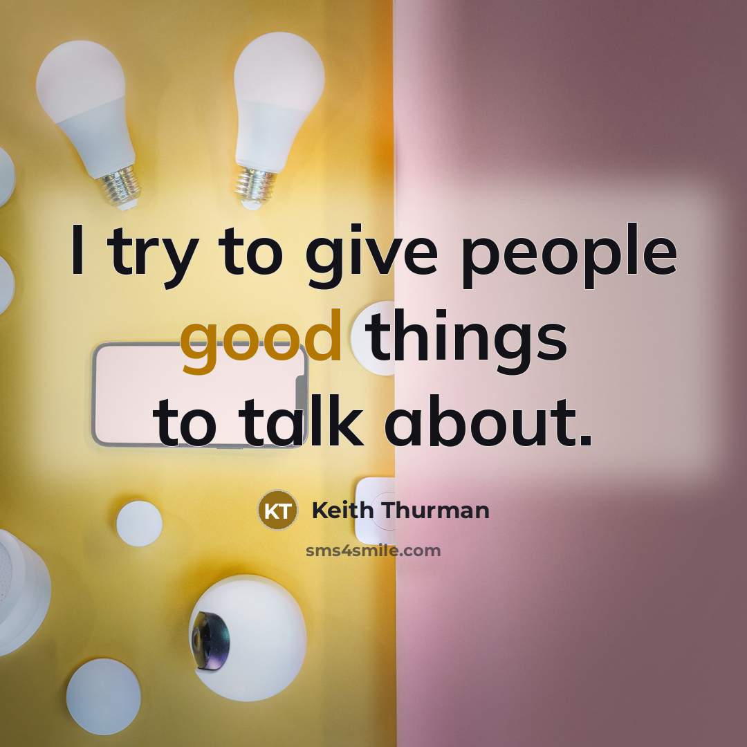 “I try to give people good things to talk about.…” quote by Keith Thurman