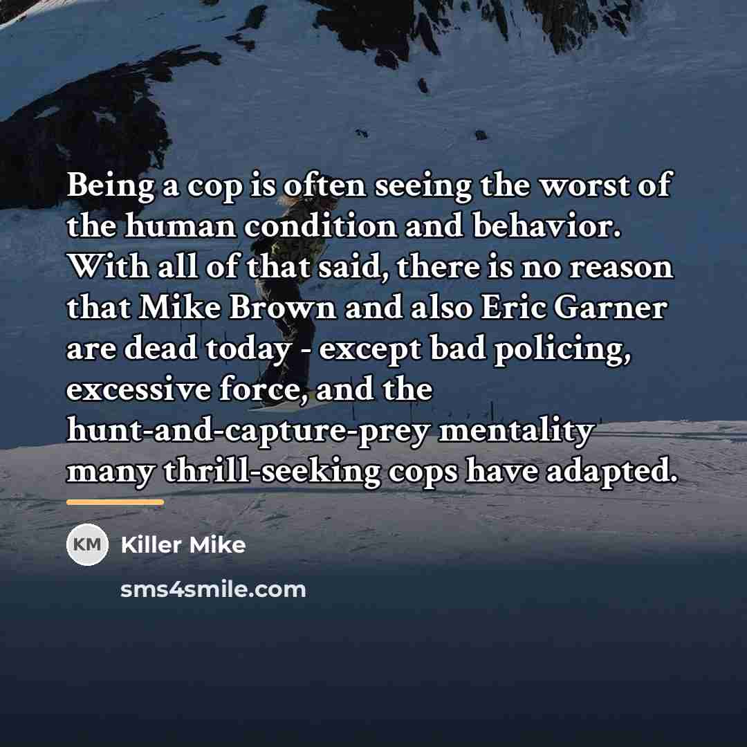 “Being a cop is often seeing the worst of the…” quote by Killer Mike