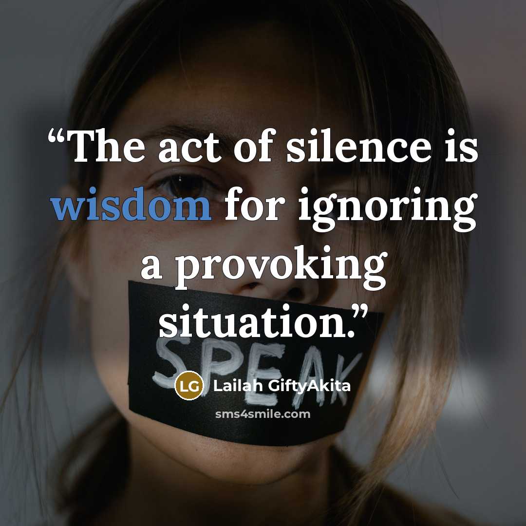 “The act of silence is wisdom for ignoring a provoking situation.” quote by Lailah GiftyAkita