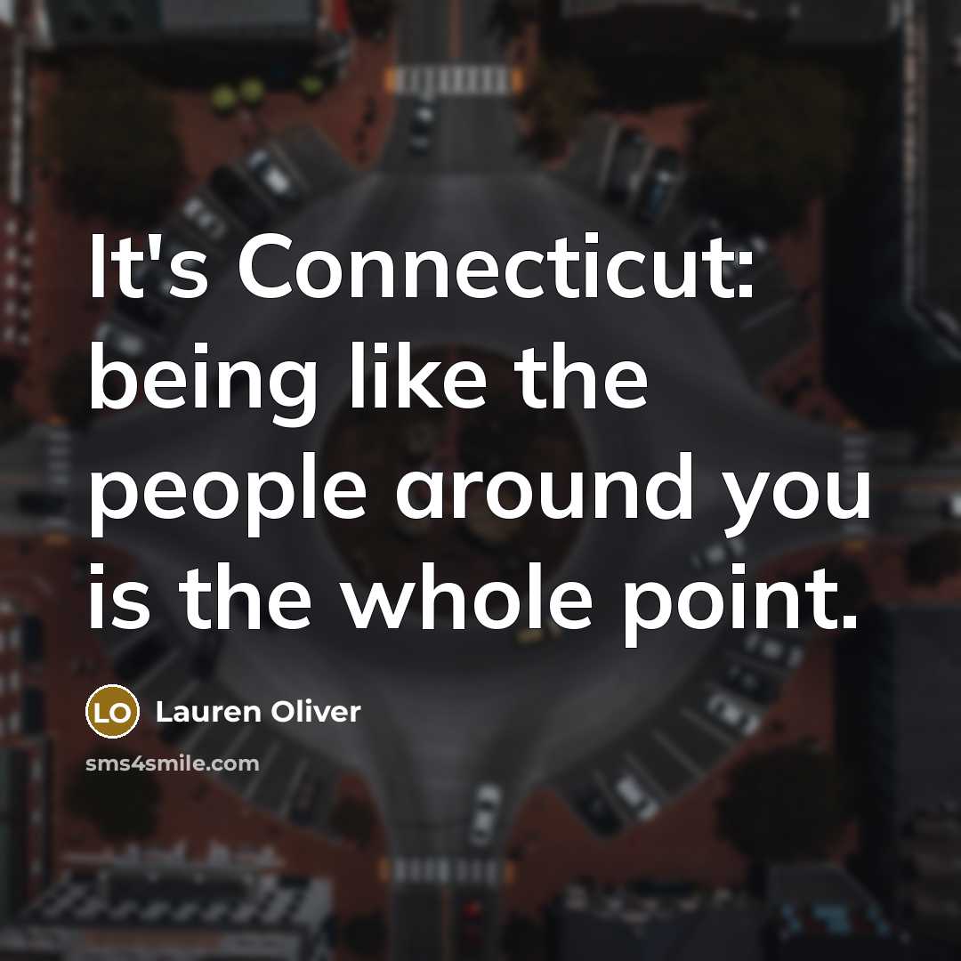 “It's Connecticut: being like the people around you is the…” quote by Lauren Oliver