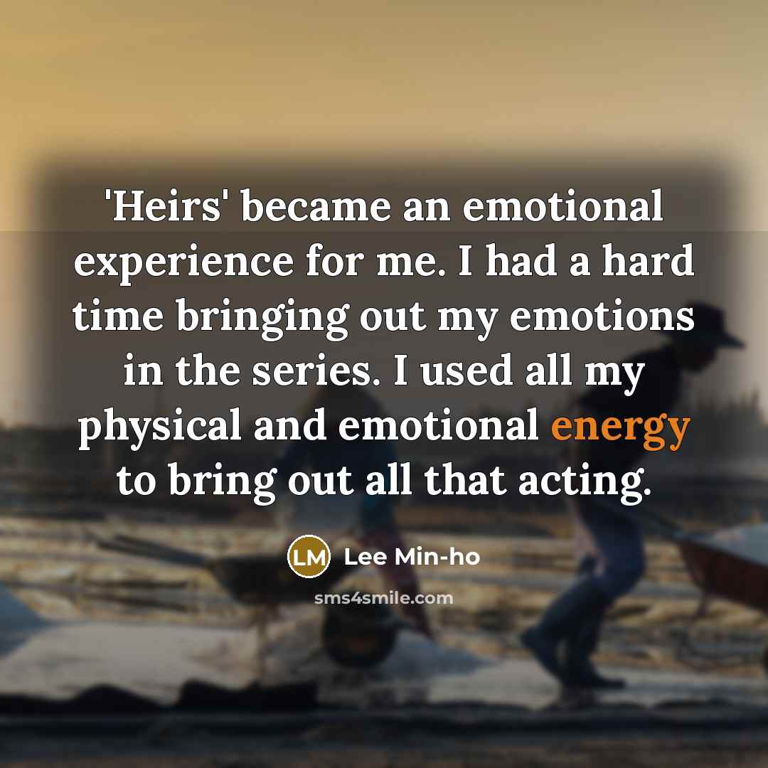 “'Heirs' became an emotional experience for me. I had a…” quote by Lee Min-ho