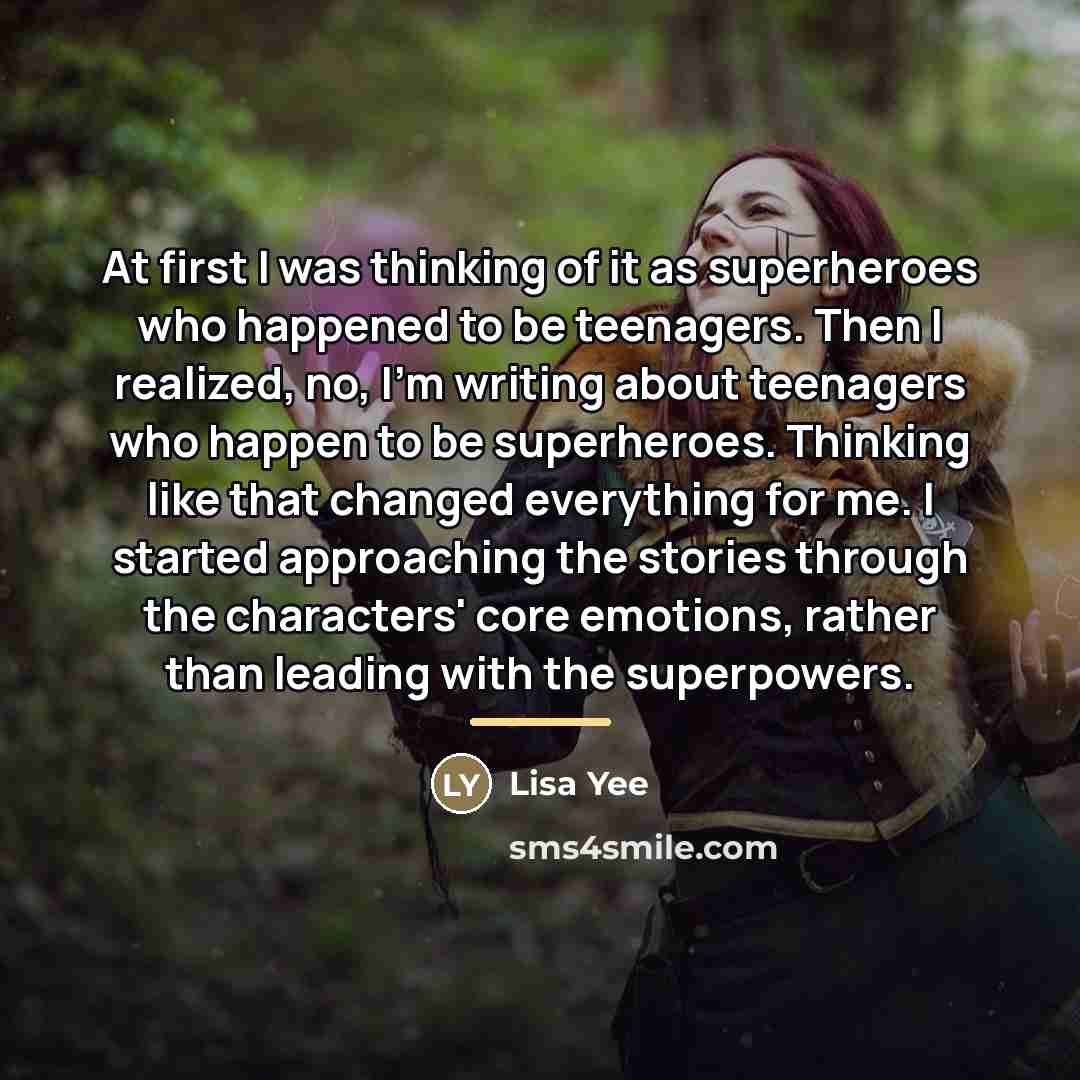 “At first I was thinking of it as superheroes who…” quote by Lisa Yee