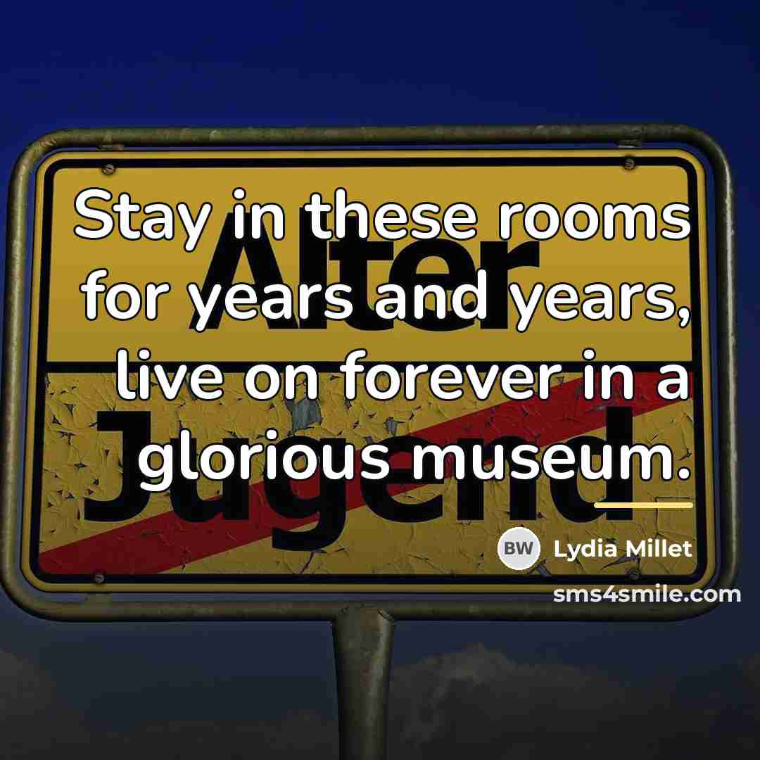 “Stay in these rooms for years and years, live on…” quote by Lydia Millet