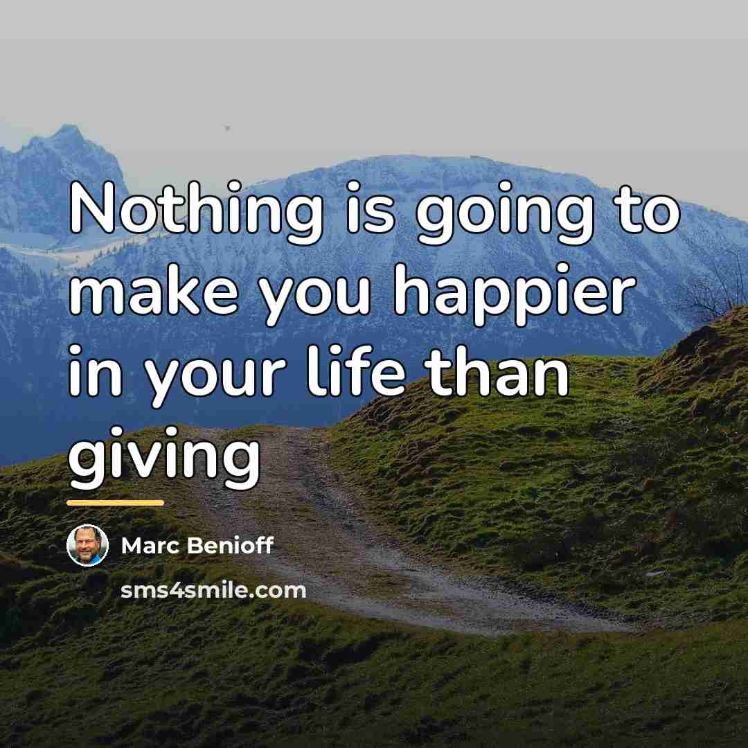 “Nothing is going to make you happier in your life…” quote by Marc Benioff