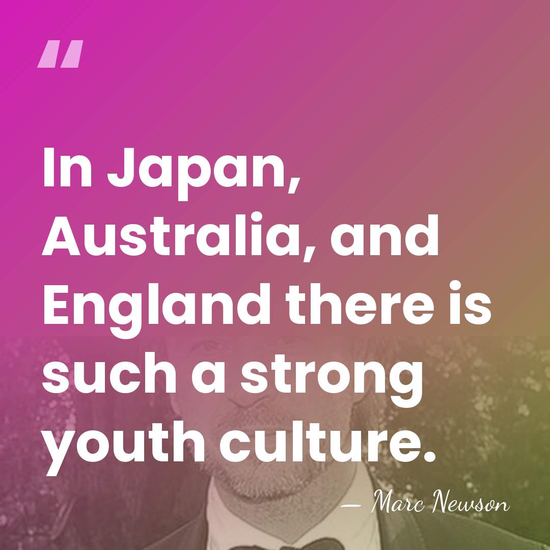 In Japan, Australia, and England there is such a strong youth culture. - Marc Newson