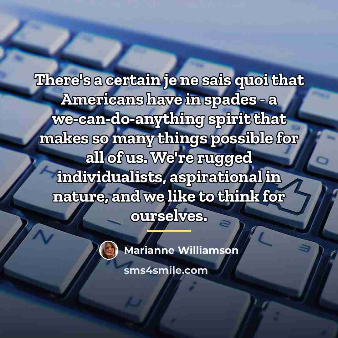 “There's a certain je ne sais quoi that Americans have…” quote by Marianne Williamson