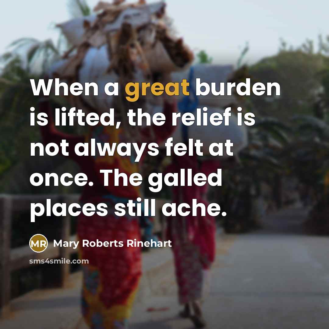 “When a great burden is lifted, the relief is not…” quote by Mary Roberts Rinehart