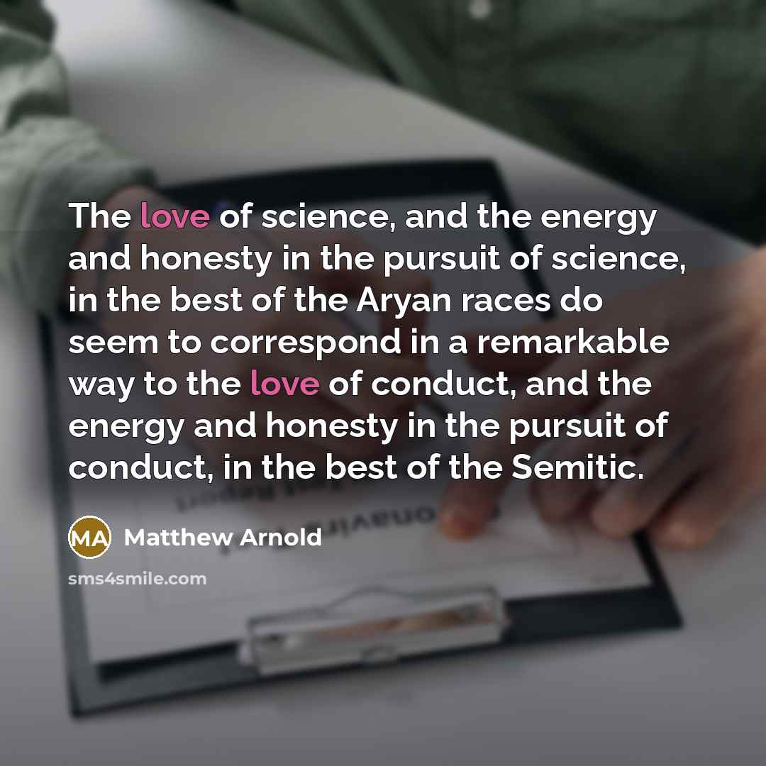 “The love of science, and the energy and honesty in…” quote by Matthew Arnold
