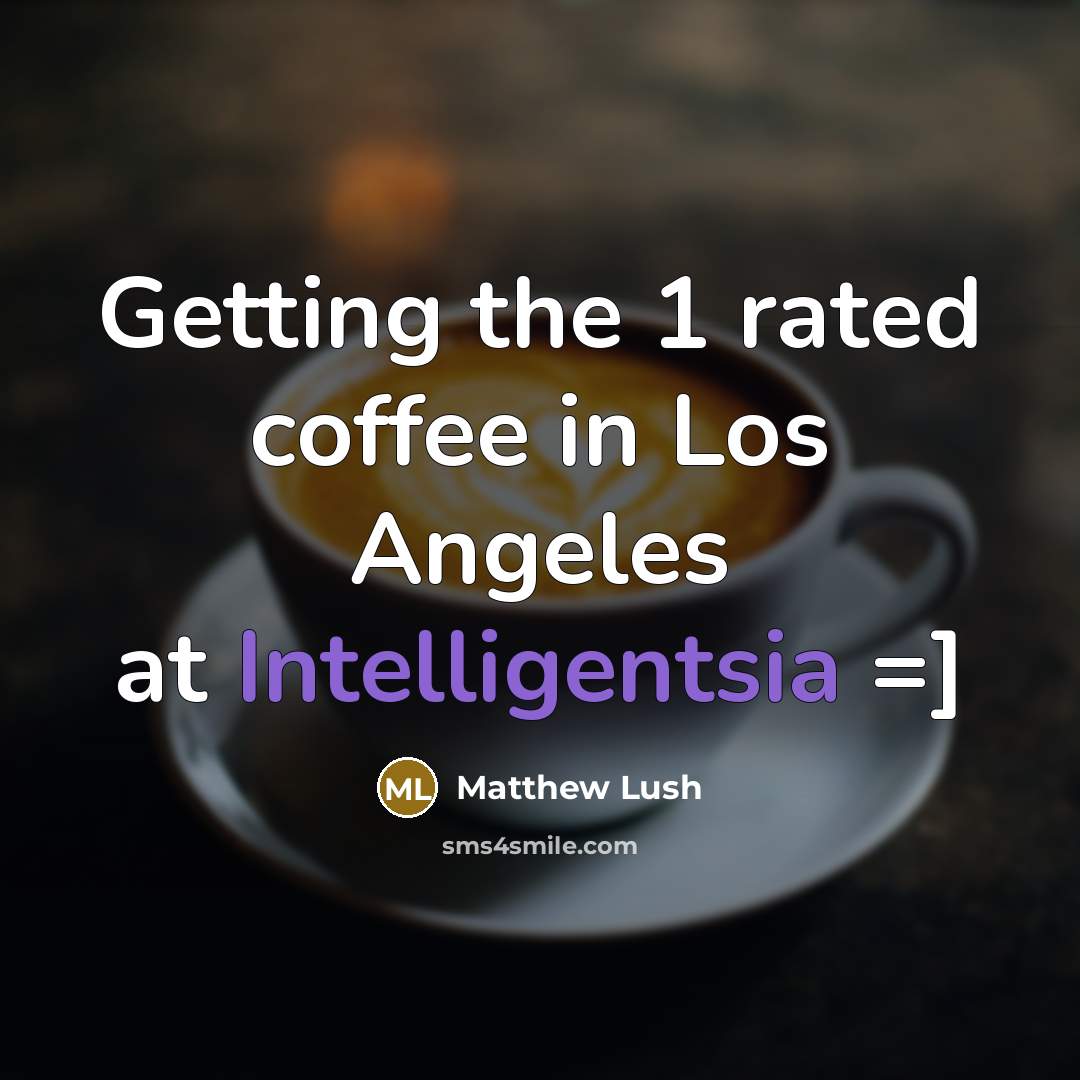“Getting the 1 rated coffee in Los Angeles at Intelligentsia =]” quote by Matthew Lush