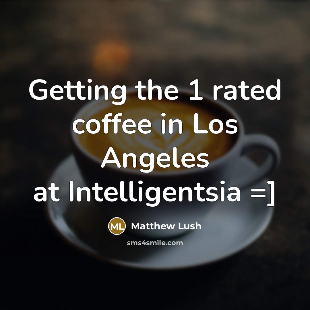 “Getting the 1 rated coffee in Los Angeles at Intelligentsia…” quote by Matthew Lush