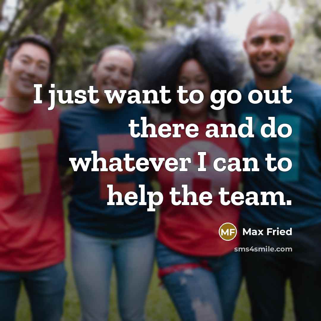 “I just want to go out there and do whatever…” quote by Max Fried
