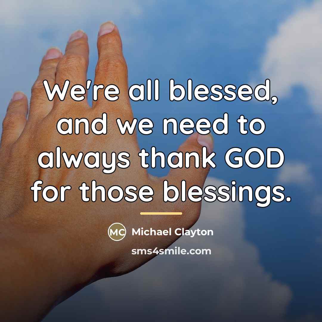 “We're all blessed, and we need to always thank GOD…” quote by Michael Clayton
