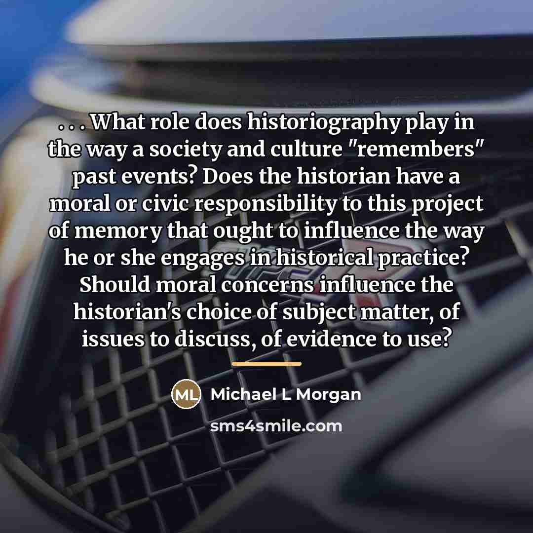 “. . . What role does historiography play in the…” quote by Anonymous