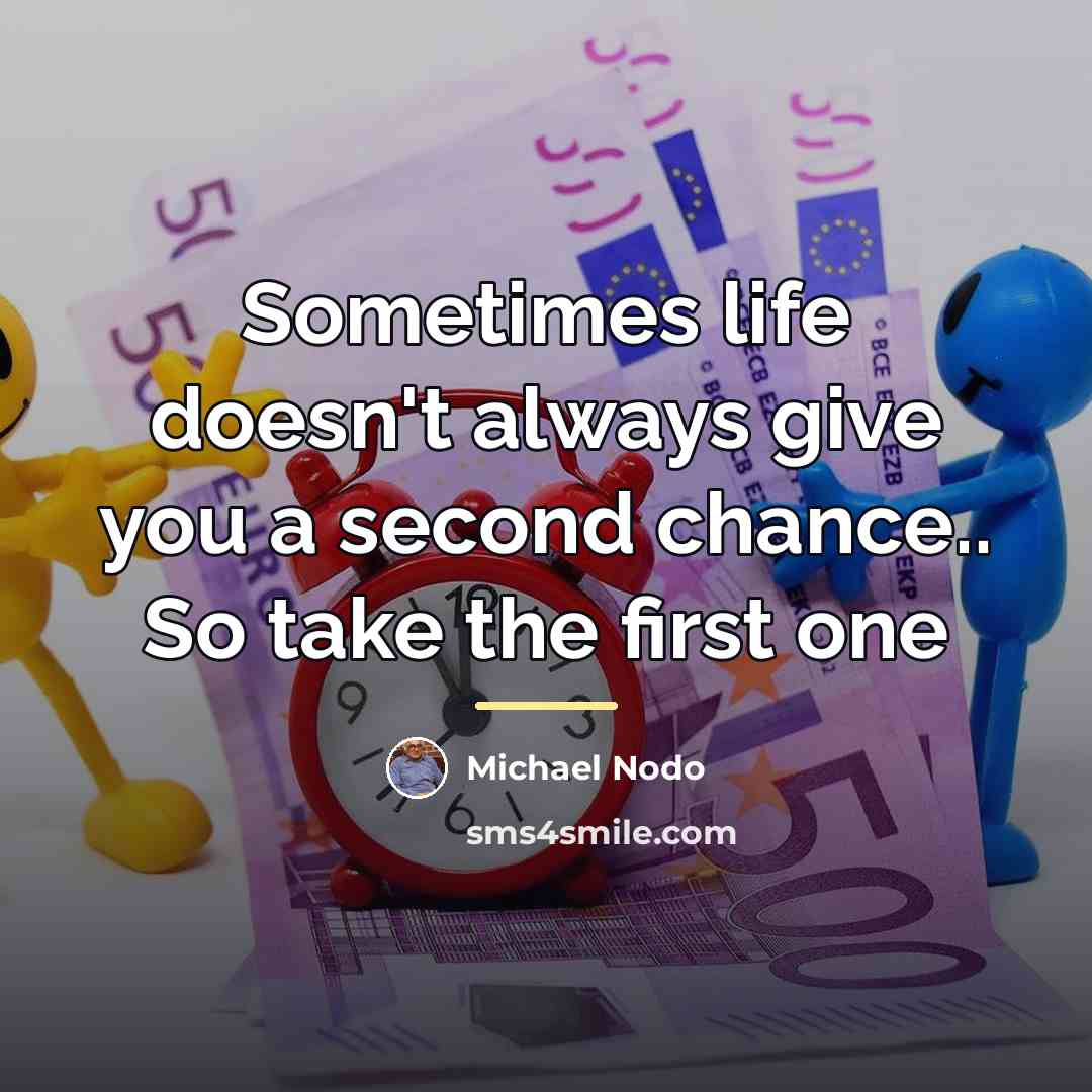“Sometimes life doesn't always give you a second chance.. So…” quote by Michael Nodo