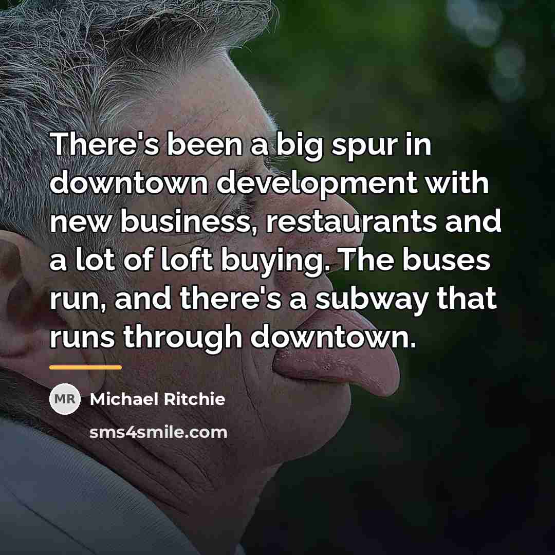 “There's been a big spur in downtown development with new…” quote by Michael Ritchie